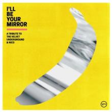  I'LL BE YOUR MIRROR: A TRIBUTE TO THE VELVET UNDER [VINYL] - suprshop.cz