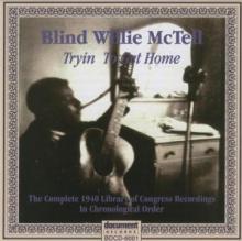 MCTELL BLIND WILLIE  - CD TRYIN' TO GET HOME: THE..