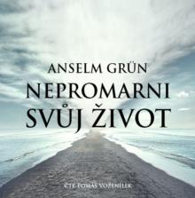  GRUN ANSELM: NEPROMARNI SVUJ ZIVOT (MP3-CD) - suprshop.cz