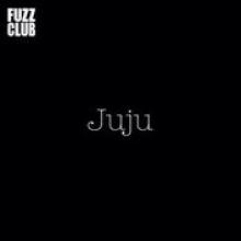 JUJU  - VINYL FUZZ CLUB SESSION [VINYL]