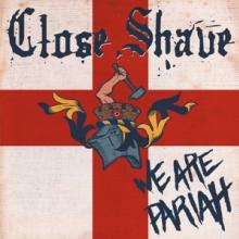 CLOSE SHAVE  - VINYL WE ARE PARIAH [VINYL]