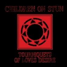 CHILDREN ON STUN  - CD TOURNIQUETS OF LOVE'S DESIRE