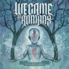 WE CAME AS ROMANS  - VINYL TO PLANT A SEED [VINYL]