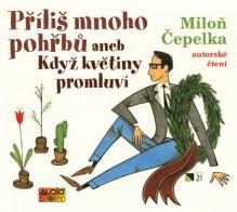  CEPELKA MILON: PRILIS MNOHO POHRBU ANEB KDYZ KVETINY PROMLUVI - suprshop.cz