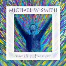 SMITH MICHAEL W.  - CD WORSHIP FOREVER
