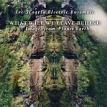 IRO HAARLA ELECTRIC ENSEMBLE  - CD WHAT WILL WE LEAVE BEHIND