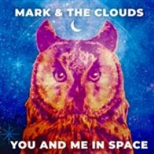 MARK & THE CLOUDS  - SI YOU AND ME IN SPACE /.. /7