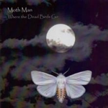 MOTH MAN  - CD WHERE THE DEAD BIRDS GO