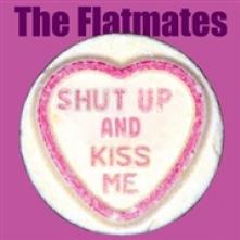 FLATMATES  - SI SHUT UP AND KISS ME /.. /7