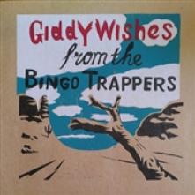 BINGO TRAPPERS  - VINYL GIDDY WISHES [VINYL]