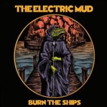 ELECTRIC MUD  - VINYL BURN THE SHIPS -COLOURED- [VINYL]