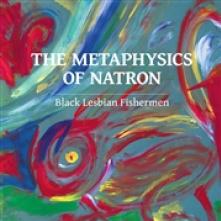 BLACK LESBIAN FISHERMEN  - VINYL METAPHYSICS OF NATRON [VINYL]