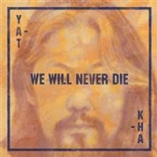 YAT-KHA  - CD WE WILL NEVER DIE