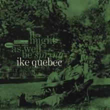 QUEBEC IKE  - CD IT MIGHT AS WELL BE SPRIN