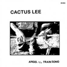 CACTUS LEE  - SI ANGEL/TRAIN SONG /7