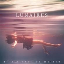 LUNAIRES  - VINYL IF ALL THE ICE MELTED [VINYL]