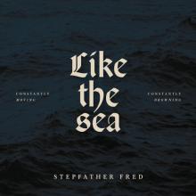 STEPFATHER FRED  - VINYL LIKE THE SEA -.. [VINYL]