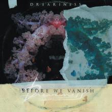 DREARINESS  - CD BEFORE WE VANISH
