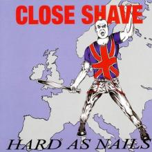 CLOSE SHAVE  - VINYL HARD AS NAILS ..
