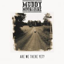 MUDDY MOONSHINE  - CD ARE WE THERE YET?