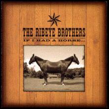 RIBEYE BROTHERS  - CD IF I HAD A HORSE