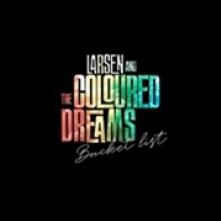 LARSEN & THE COLOURED DREAMS  - CD BUCKET LIST