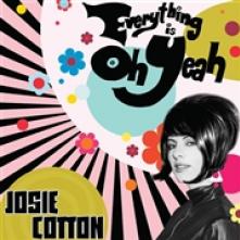 COTTON JOSIE  - CD EVERYTHING IS OH YEAH!