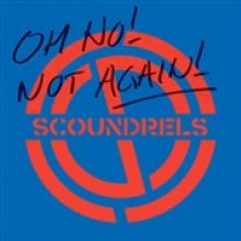 SCOUNDRELS  - VINYL OH NO! NOT AGAIN! [VINYL]