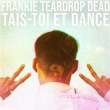 FRANKIE TEARDROP DEAD  - VINYL TAIS-TOI ET DANCE [VINYL]
