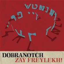 DOBRANOTCH  - CD ZEY FREYLEKH!