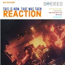 REACTION  - VINYL THIS IS NOW, THAT WAS THEN [VINYL]