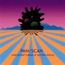 PAN/SCAN  - VINYL FAR DISTANT CO..