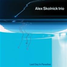 SKOLNICK ALEX -TRIO-  - 2xVINYL LAST DAY IN PARADISE [VINYL]