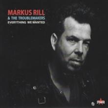 RILL MARKUS & THE TROUBL  - CD EVERYTHING WE WANTED