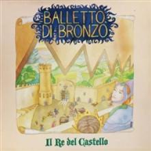 BALLETTO DI BRONZO  - VINYL IL RE DEL CASTELLO [VINYL]