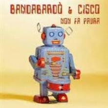 BANDABARDO & CISCO  - CD NON FA PAURA