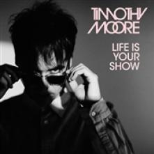 MOORE TIMOTHY  - CD LIFE IS YOUR SHOW