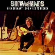 SHOW OF HANDS  - 3xCD HIGH GERMANY - 900 MILES TO BREMEN