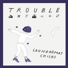 LAUNDROMAT CHICKS  - CD TROUBLE