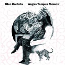 BLUE ORCHIDS  - CD ANGUS TEMPUS MEMOIR
