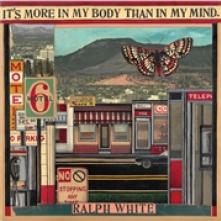 WHITE RALPH  - CD IT'S MORE IN MY BODY THAN IN MY MIND