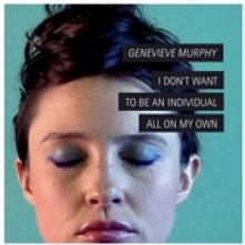 MURPHY GENEVIEVE  - CD I DON'T WANT TO B..