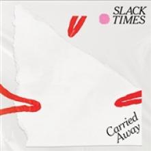 SLACK TIMES  - VINYL CARRIED AWAY [VINYL]