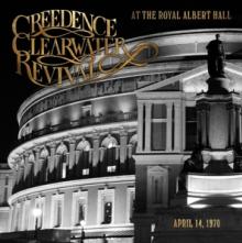 CREEDENCE CLEARWATER REVIV  - CD AT THE ROYAL ALBERT HALL