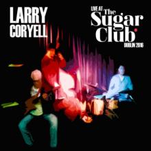 CORYELL LARRY  - 2xCD LIVE AT THE SUGAR CLUB