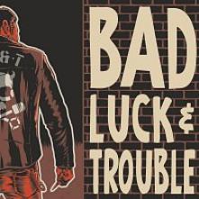 BAD LUCK & TROUBLE  - CD BAD LUCK & TROUBLE