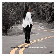 COPELAND SHEMEKIA  - CD DONE COME TOO FAR