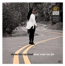 COPELAND SHEMEKIA  - VINYL DONE COME TOO FAR [VINYL]