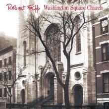 FRIPP ROBERT  - 2xCD WASHINGTON SQUARE CHURCH