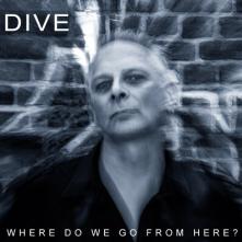 DIVE  - CD WHERE TO WE GO FROM HERE?